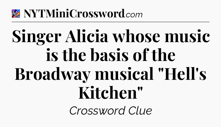 Singer Alicia whose music is the basis of the Broadway musical 