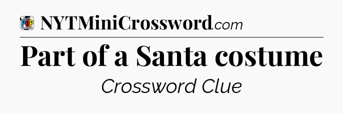 Part of a Santa costume Crossword Clue