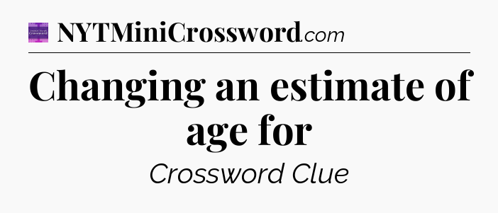 Changing an estimate of age for - Thomas Joseph Crossword