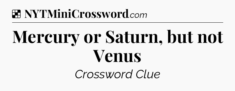 Solution: Mercury or Saturn, but not Venus - NYT Crossword