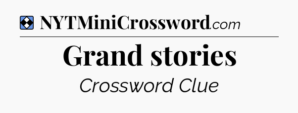 Solution: Grand stories - NYT Mini Crossword