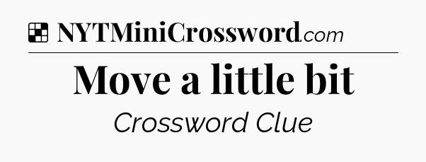 Solution: Move a little bit - NYT Crossword