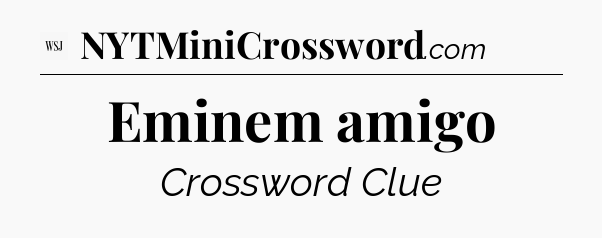 Eminem amigo - WSJ Crossword