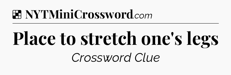Solution: Place to stretch one's legs - NYT Crossword