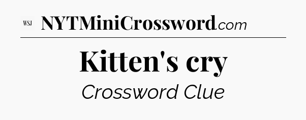 Kitten's cry - WSJ Crossword