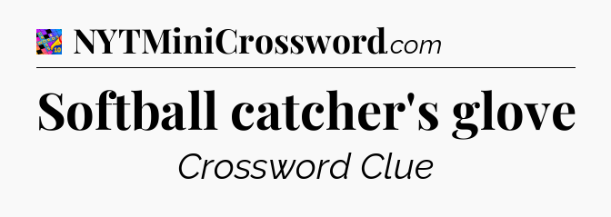Softball catcher's glove Crossword Clue