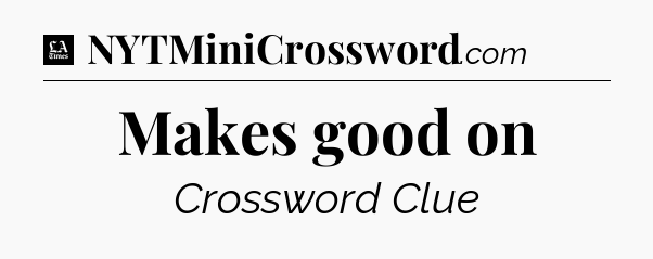 Makes good on - LA Times Crossword