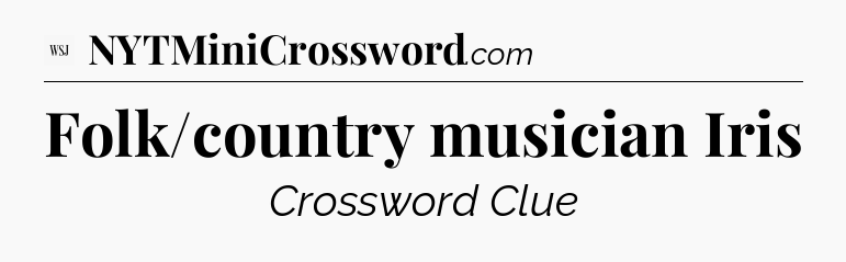 Folk/country musician Iris - WSJ Crossword