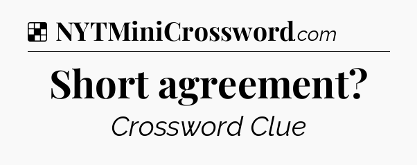 Solution: Short agreement - NYT Crossword