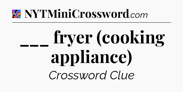 ___ fryer (cooking appliance) Crossword Clue