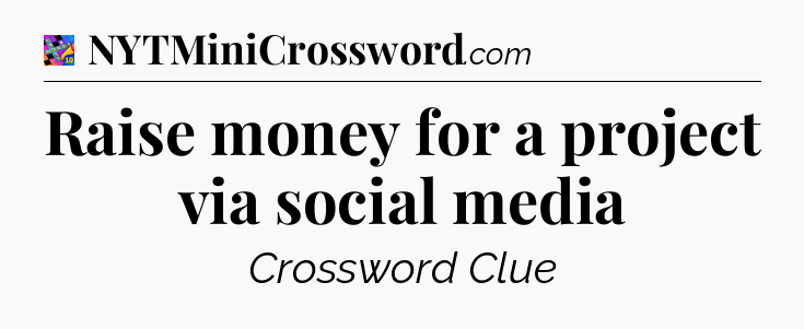 Raise money for a project via social media Crossword Clue