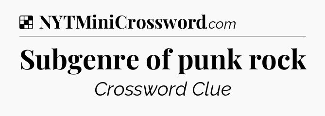 Solution: Subgenre of punk rock - NYT Crossword