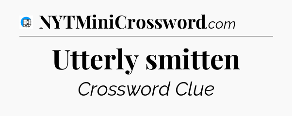 Utterly smitten Crossword Clue