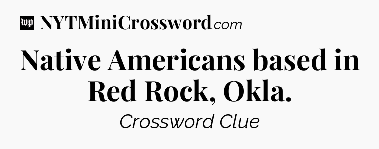 Native Americans based in Red Rock, Okla Crossword Clue