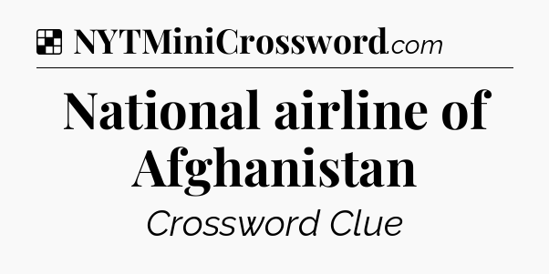 Solution: National airline of Afghanistan - NYT Crossword