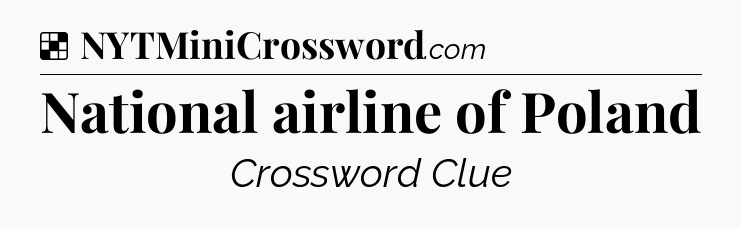 Solution: National airline of Poland - NYT Crossword