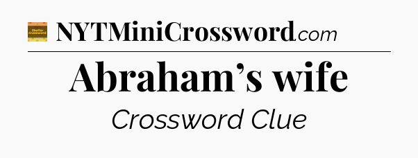 Abraham’s wife - Eugene Sheffer Crossword
