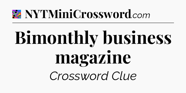 Bimonthly business magazine Crossword Clue