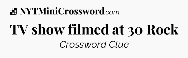 Solution: TV show filmed at 30 Rock - NYT Crossword