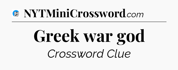 Greek war god Crossword Clue