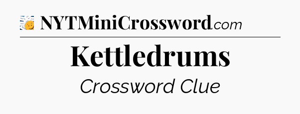 Kettledrums - 7 Little Words