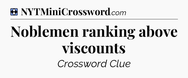 Solution: Noblemen ranking above viscounts - NYT Mini Crossword