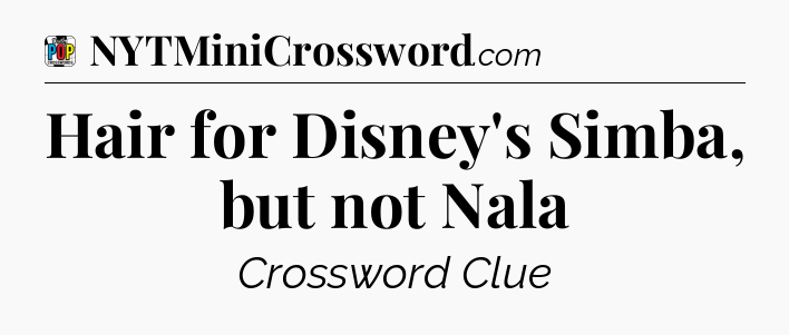Hair for Disney's Simba, but not Nala Crossword Clue