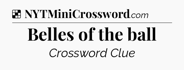 Solution: Belles of the ball - NYT Crossword