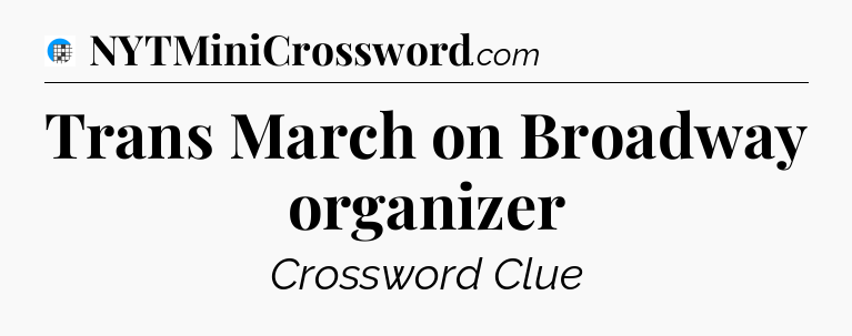 Trans March on Broadway organizer Crossword Clue
