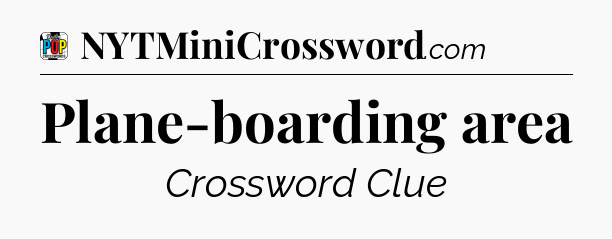 Plane-boarding area Crossword Clue
