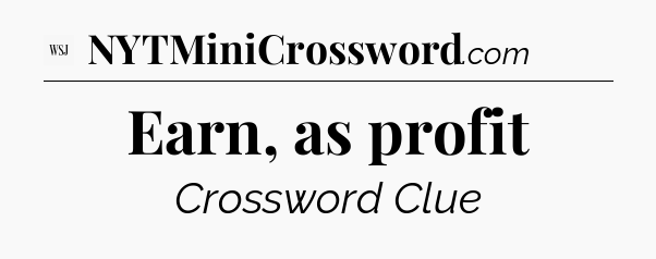 Earn, as profit - WSJ Crossword