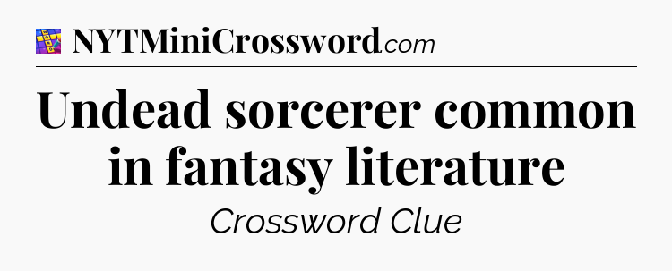 Undead sorcerer common in fantasy literature Codycross