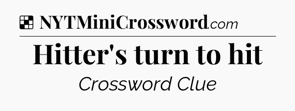 Solution: Hitter's turn to hit - NYT Crossword