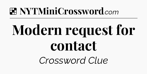 Solution: Modern request for contact - NYT Crossword