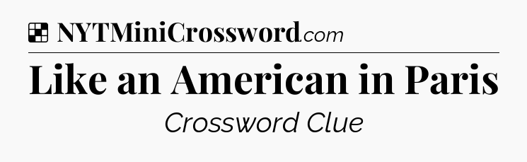 Solution: Like an American in Paris - NYT Crossword