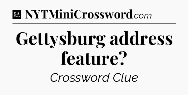 Gettysburg address feature - LA Times Crossword