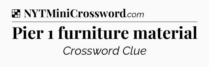 Solution: Pier 1 furniture material - NYT Crossword