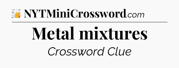 Metal mixtures - 7 Little Words
