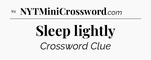 Sleep lightly - WSJ Crossword