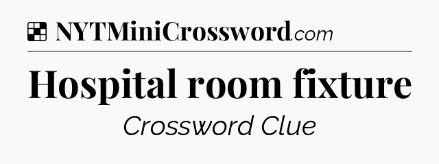 Solution: Hospital room fixture - NYT Crossword