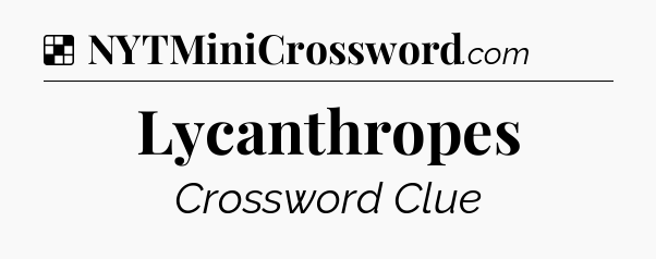 Solution: Lycanthropes - NYT Crossword