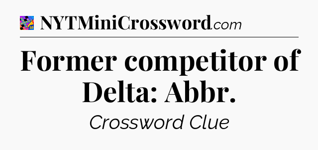 Former competitor of Delta: Abbr Crossword Clue
