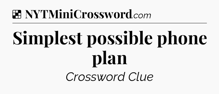 Simplest possible phone plan NYT Crossword