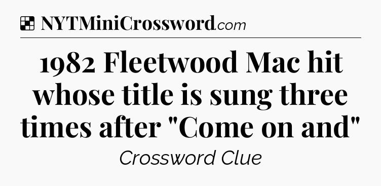 Solution: 1982 Fleetwood Mac hit whose title is sung three times after 