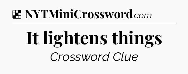 Solution: It lightens things - NYT Crossword