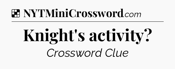 Solution: Knight's activity - NYT Crossword
