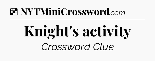 Solution: Knight's activity - NYT Crossword