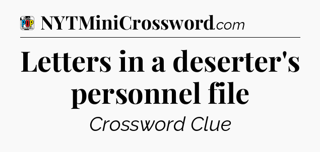 Letters in a deserter's personnel file Crossword Clue