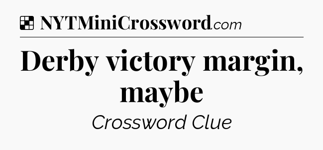 Solution: Derby victory margin, maybe - NYT Crossword