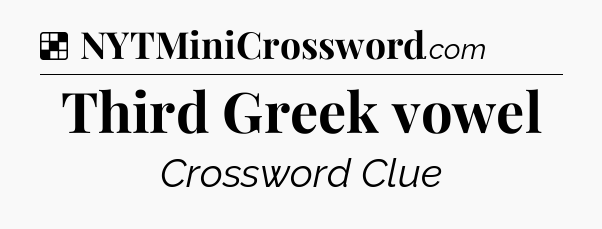 Solution: Third Greek vowel - NYT Crossword